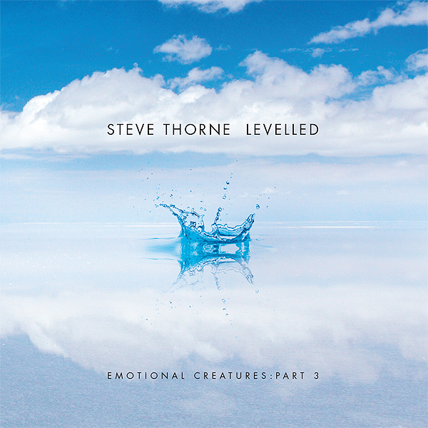 Steve Thorne - CD Levelled (Emotional Creatures Part 3)- 2020 Steve Thorne - CD Levelled (Emotional Creatures Part 3)- 2020